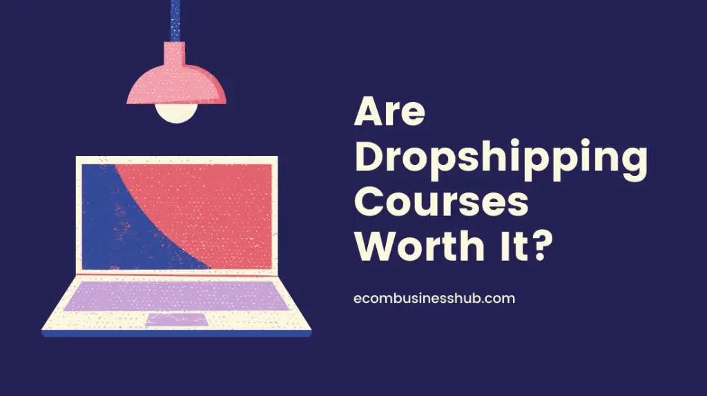 Are Dropshipping Courses Worth It?