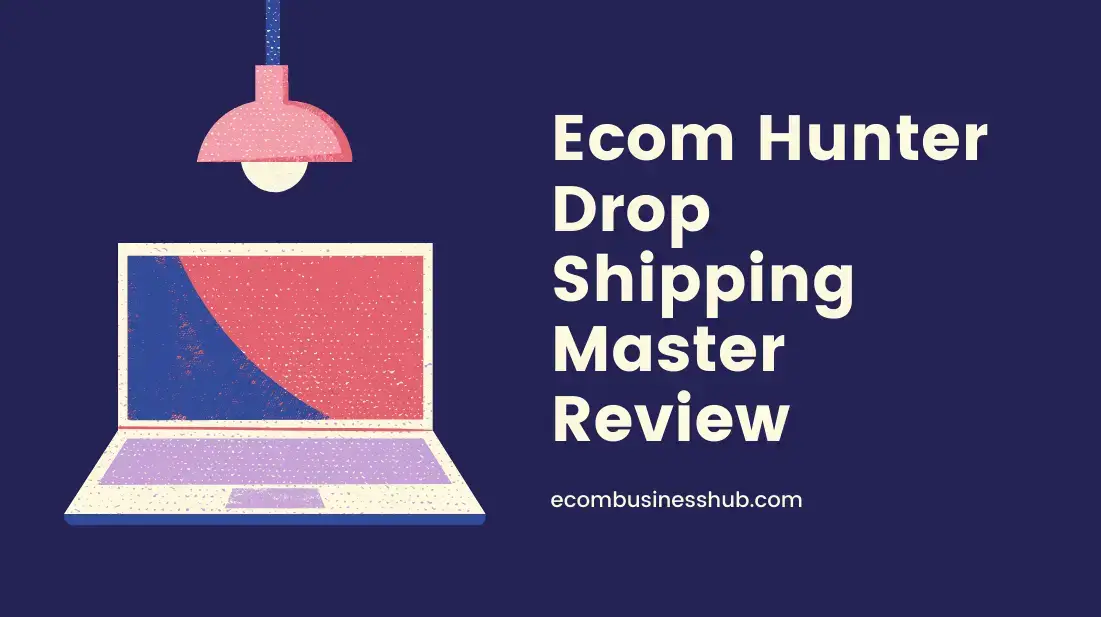 Ecom Hunter Drop Shipping Master Review