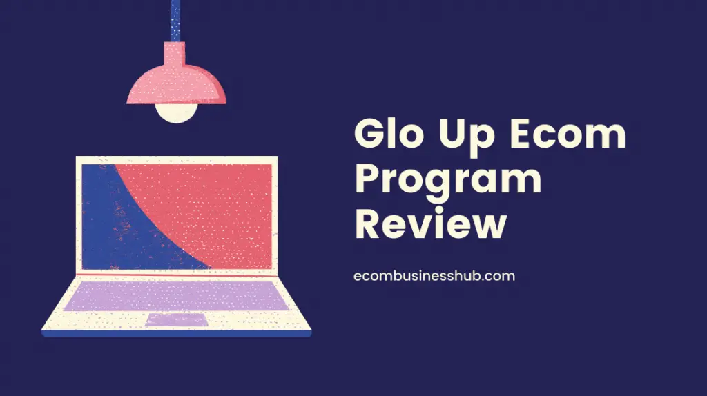Glo Up Ecom Program Review
