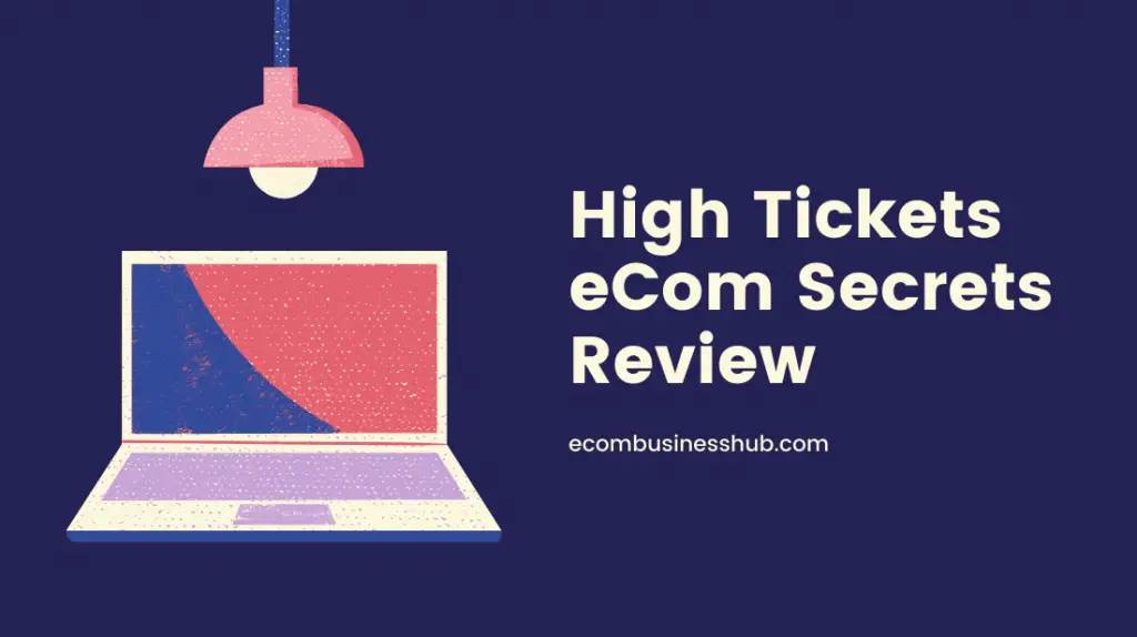 High Tickets eCom Secrets Review