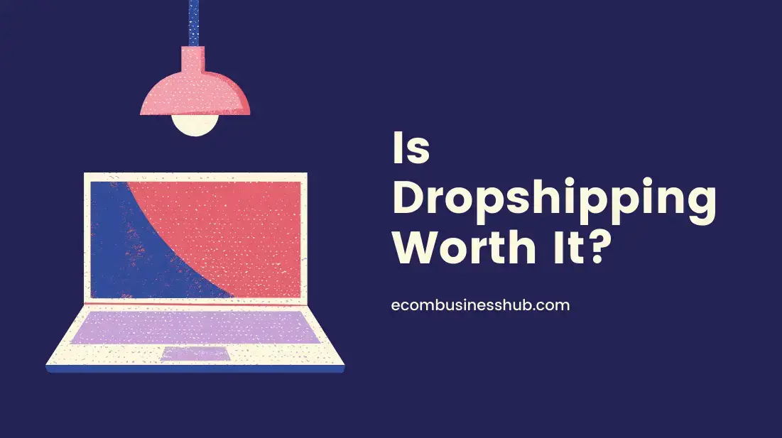 Is Dropshipping Worth It?
