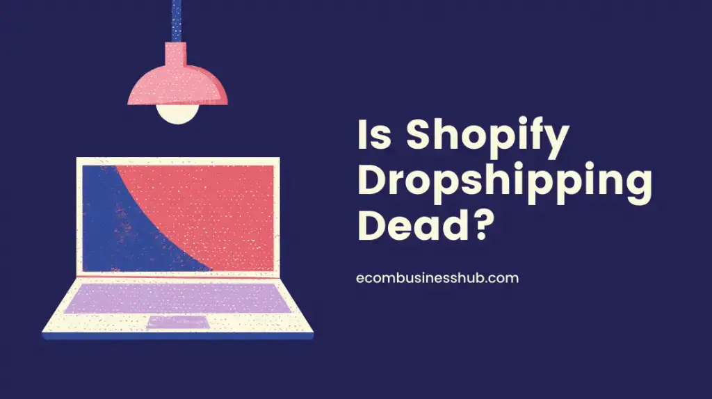 Is Shopify Dropshipping Dead?