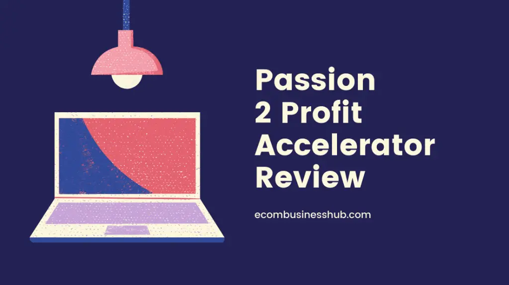 Passion 2 Profit Accelerator Review