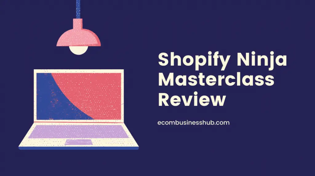 Shopify Ninja Masterclass Review
