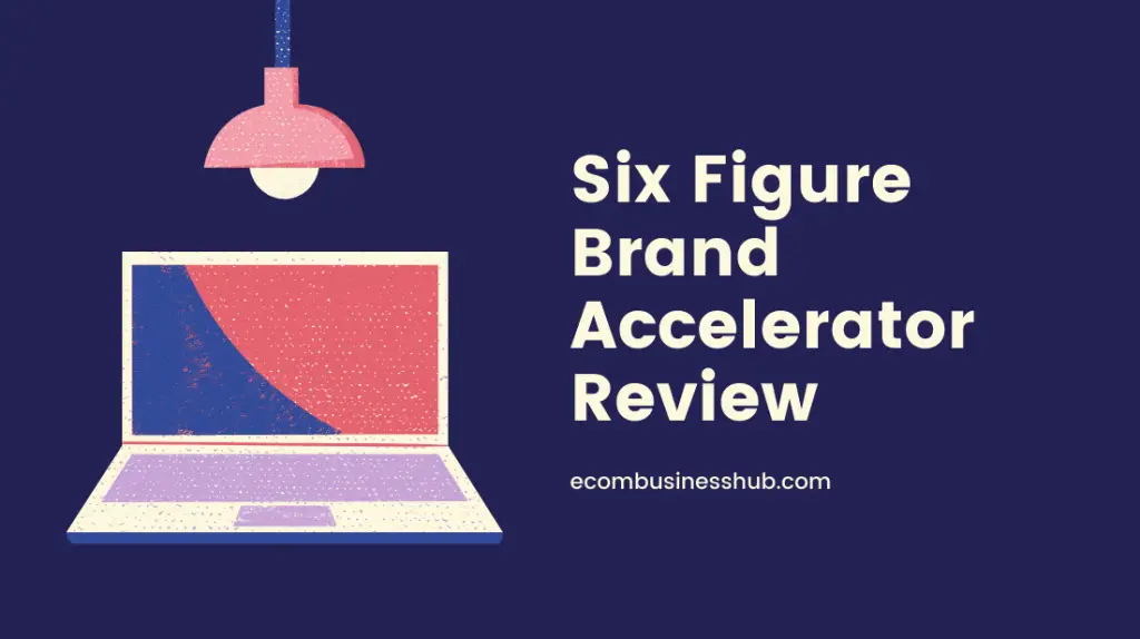 Six Figure Brand Accelerator Review
