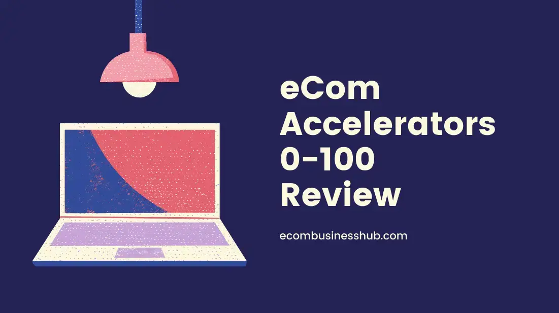 eCom Accelerators 0-100 Review