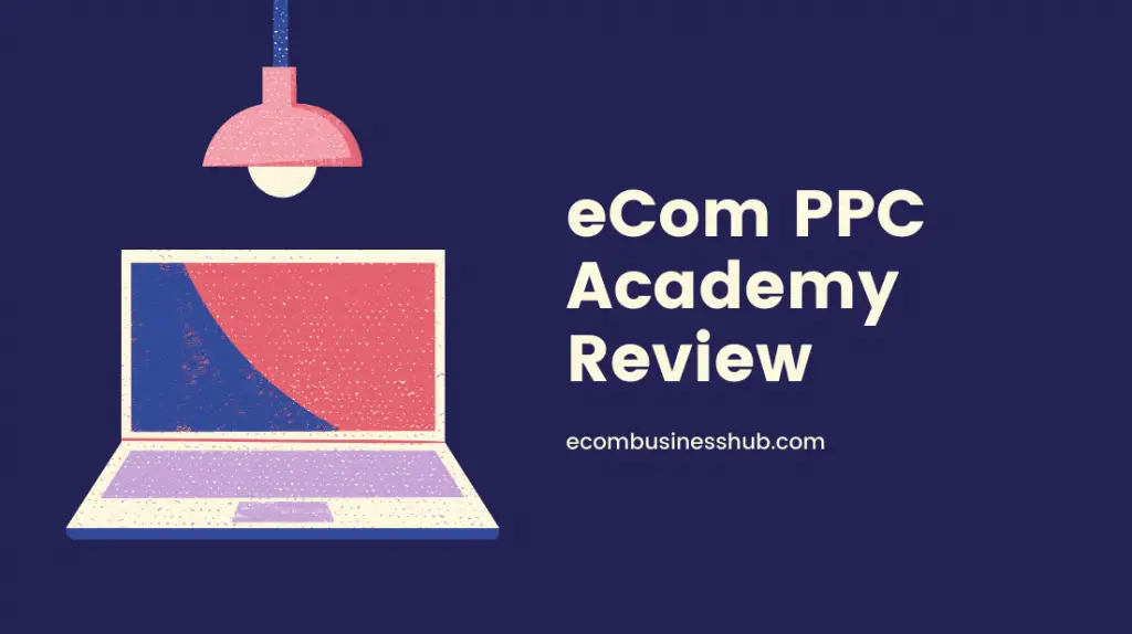 eCom PPC Academy Review
