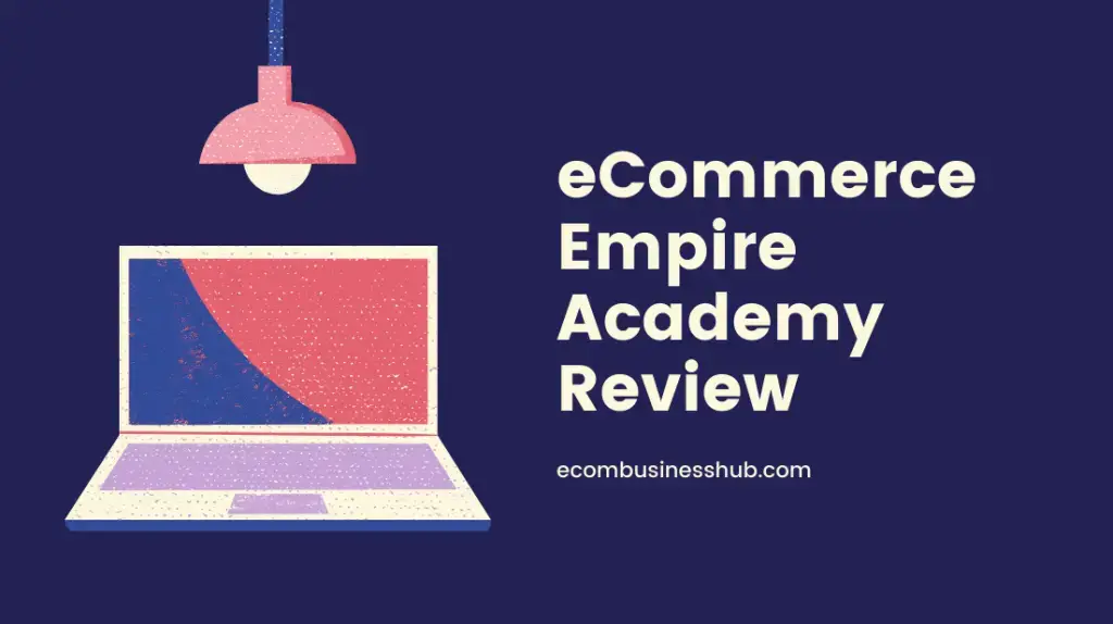 eCommerce Empire Academy Review