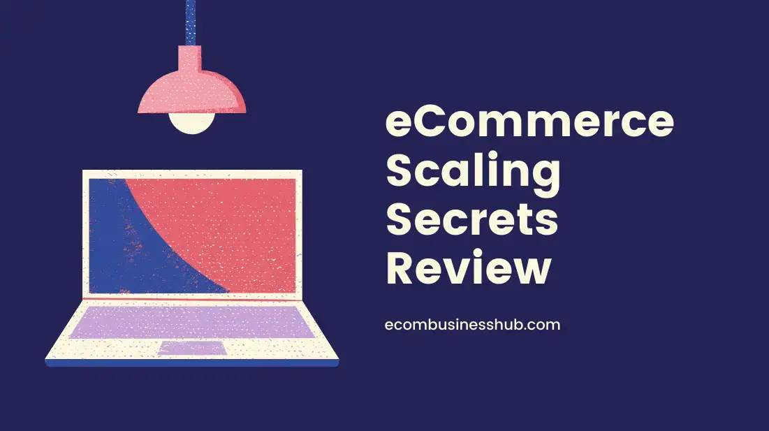 eCommerce Scaling Secrets Review