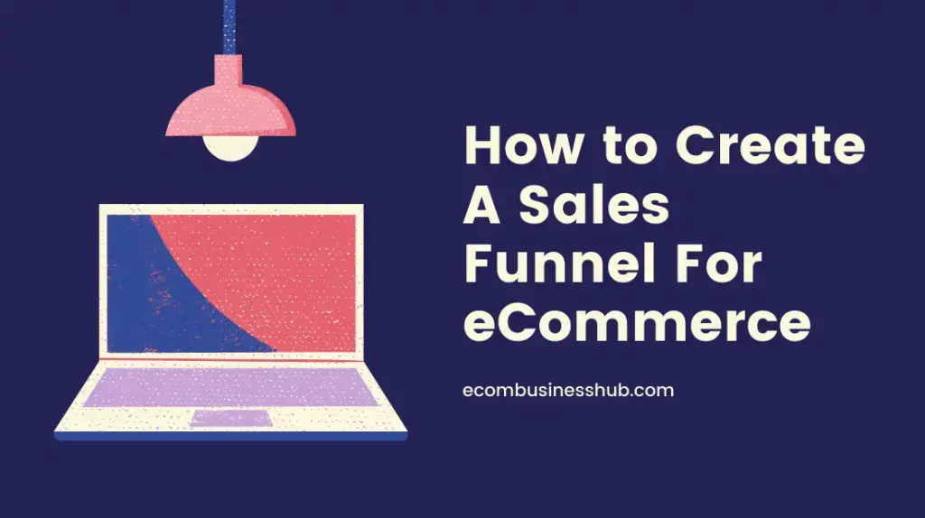 How to Create A Sales Funnel For eCommerce