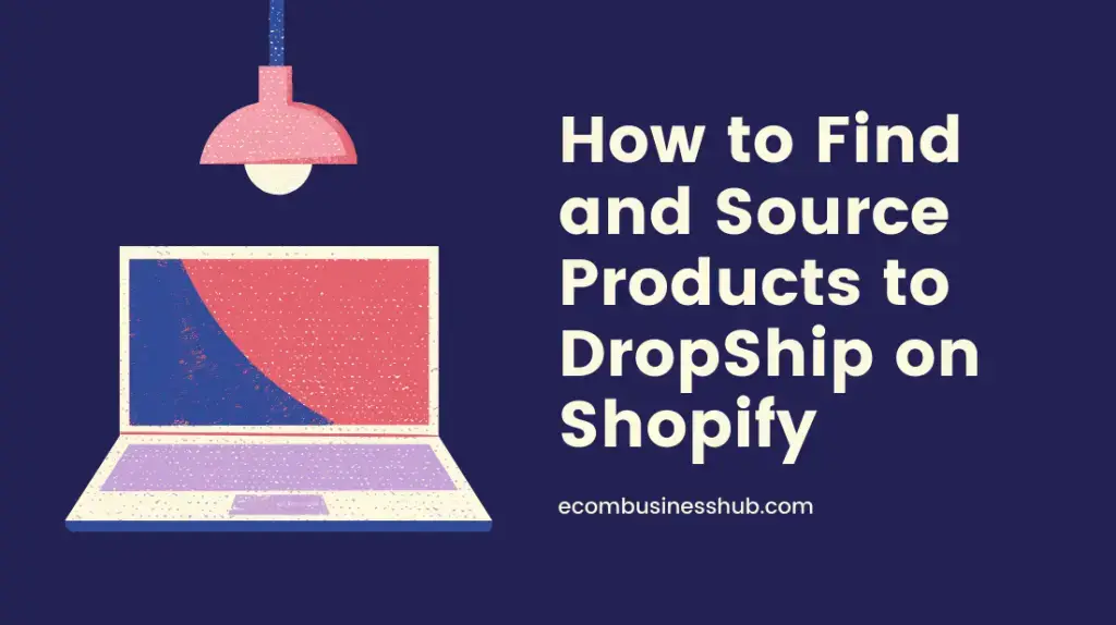 How to Find and Source Products to DropShip on Shopify
