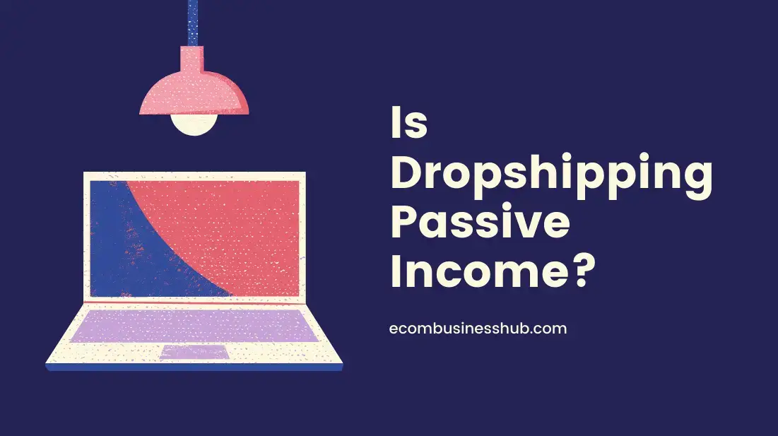 Is Dropshipping Passive Income