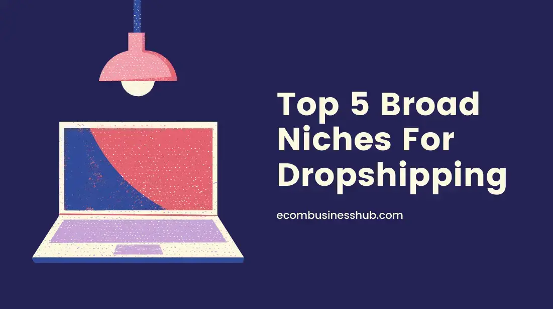 Top 5 Broad Niches For Dropshipping