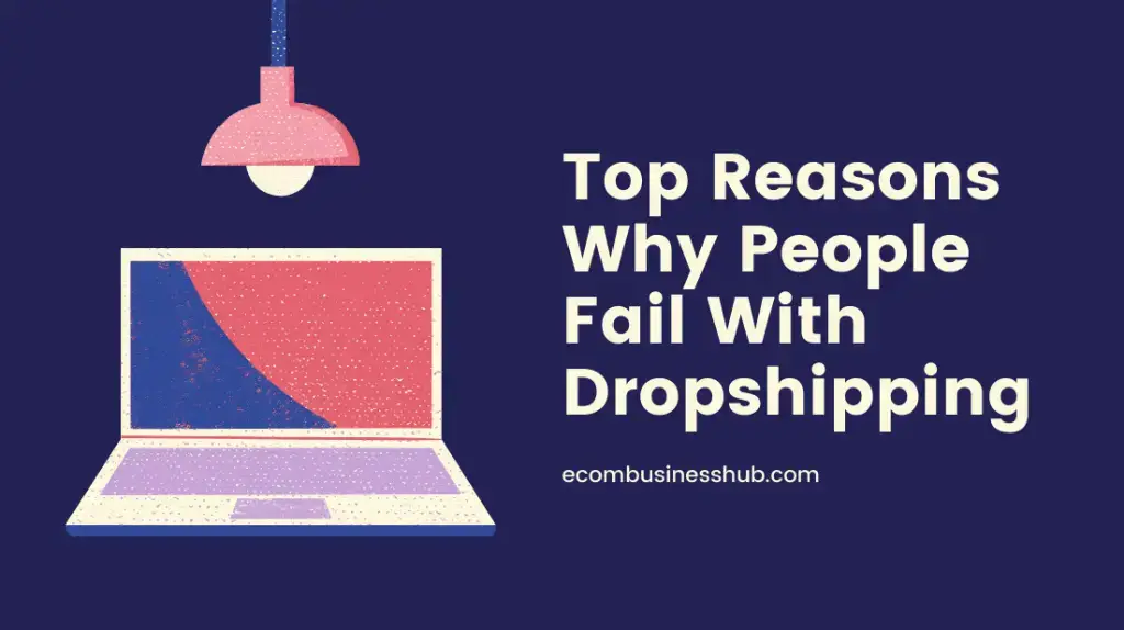 Top Reasons Why People Fail With Dropshipping
