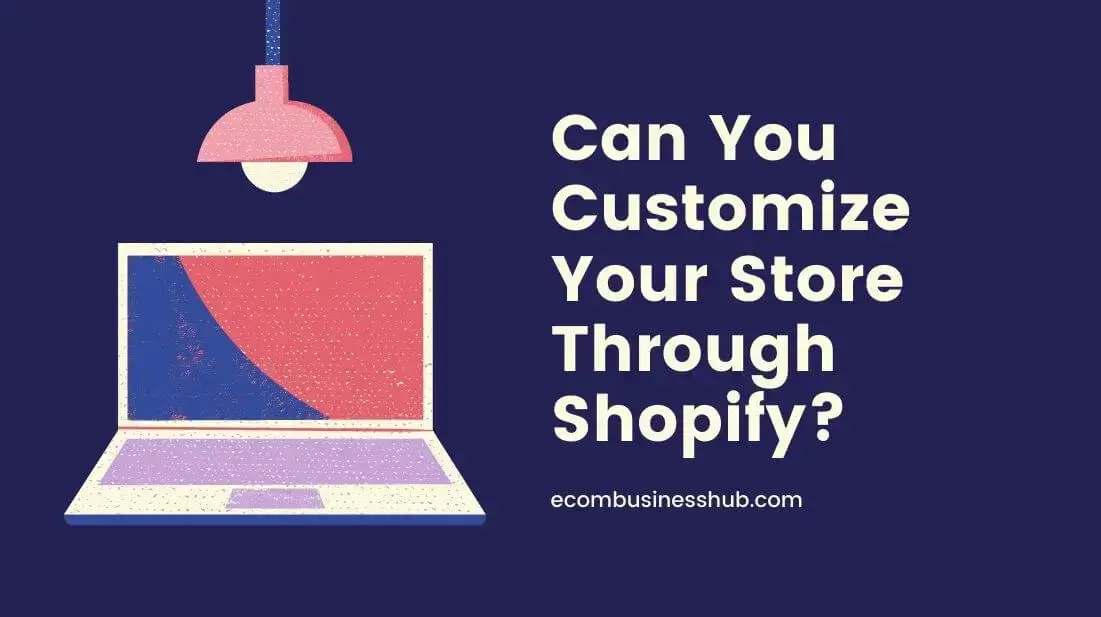 Can You Customize Your Store Through Shopify