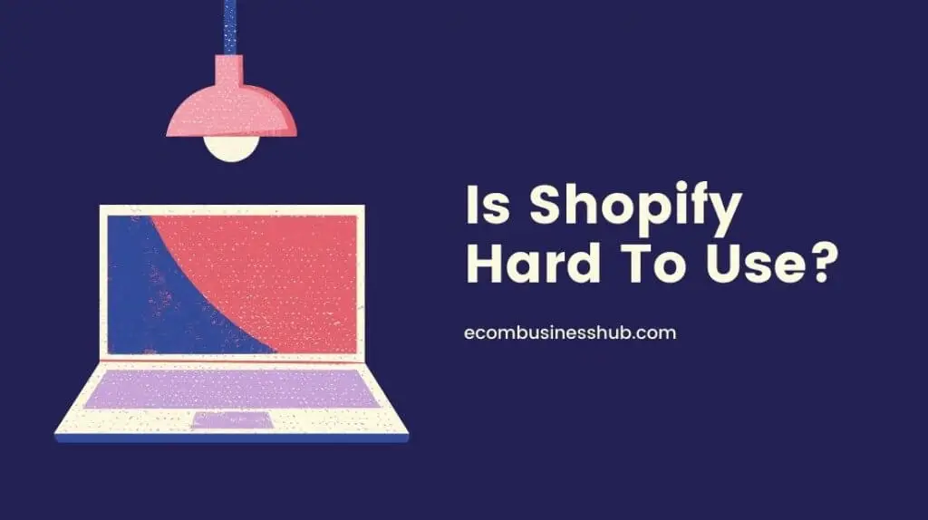 Is Shopify Hard To Use