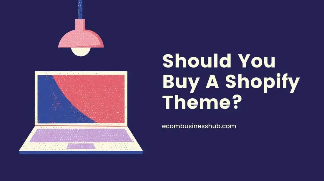 Should You Buy A Shopify Theme