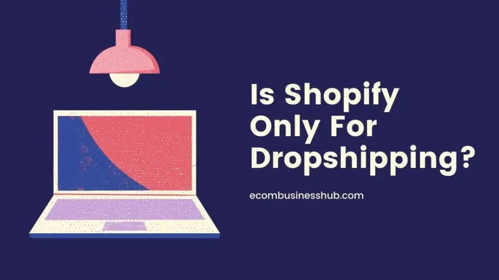 Is Shopify Only For Dropshipping